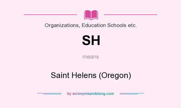 What does SH mean? It stands for Saint Helens (Oregon)
