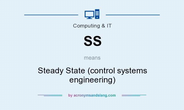 What does SS mean? It stands for Steady State (control systems engineering)