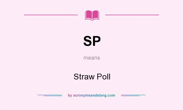 What does SP mean? It stands for Straw Poll