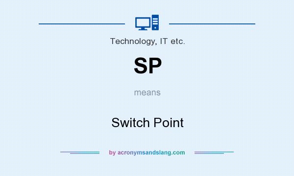 What does SP mean? It stands for Switch Point
