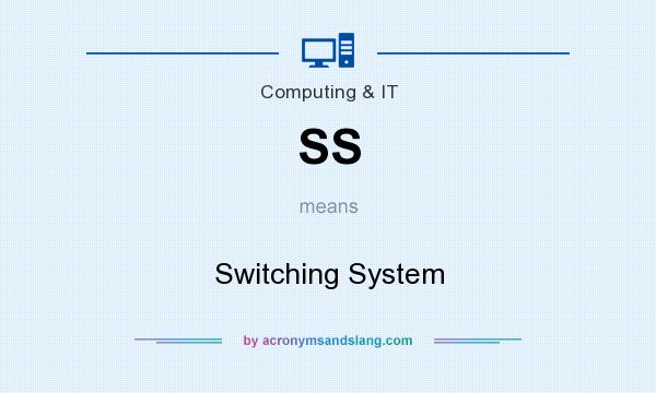 What does SS mean? It stands for Switching System