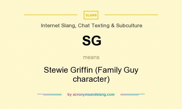 What does SG mean? It stands for Stewie Griffin (Family Guy character)