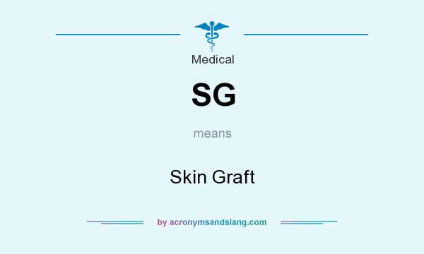What does SG mean? It stands for Skin Graft