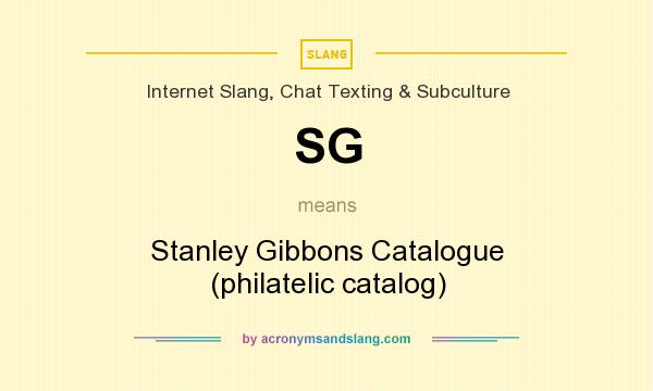 What does SG mean? It stands for Stanley Gibbons Catalogue (philatelic catalog)