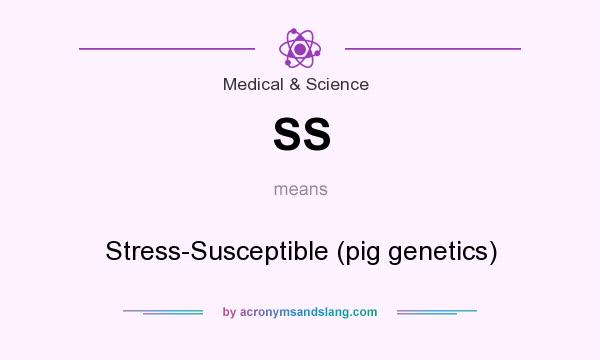 What does SS mean? It stands for Stress-Susceptible (pig genetics)