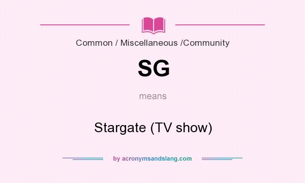 What does SG mean? It stands for Stargate (TV show)