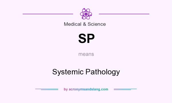 What does SP mean? It stands for Systemic Pathology