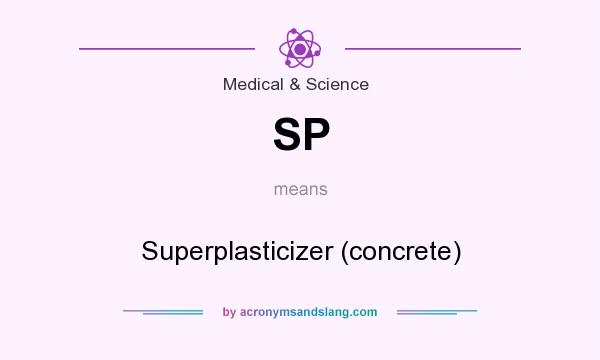 What does SP mean? It stands for Superplasticizer (concrete)