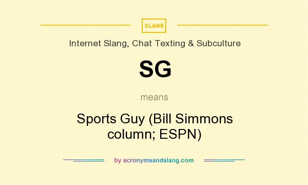 What does SG mean? It stands for Sports Guy (Bill Simmons column; ESPN)