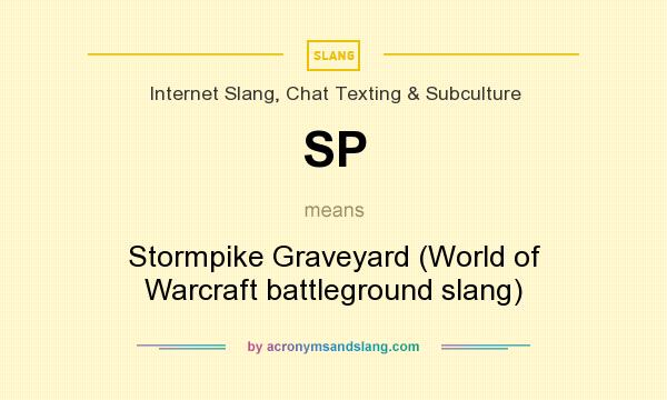 What does SP mean? It stands for Stormpike Graveyard (World of Warcraft battleground slang)