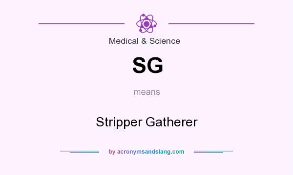 What does SG mean? It stands for Stripper Gatherer
