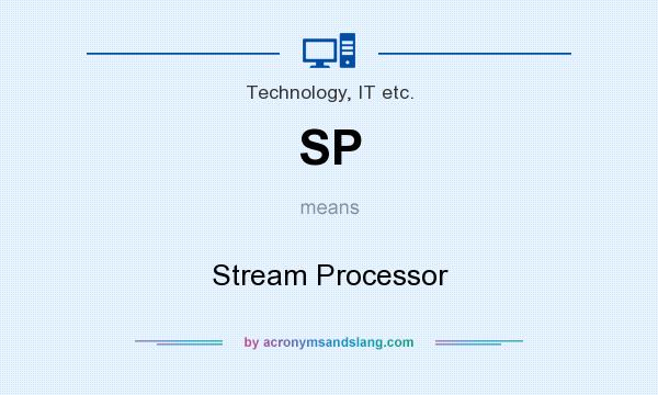 What does SP mean? It stands for Stream Processor