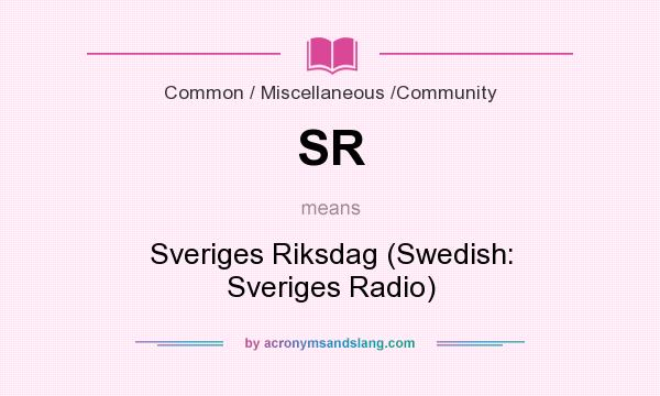 What does SR mean? It stands for Sveriges Riksdag (Swedish: Sveriges Radio)