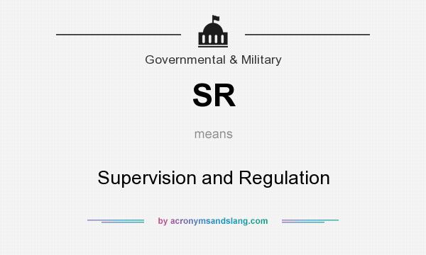 What does SR mean? It stands for Supervision and Regulation