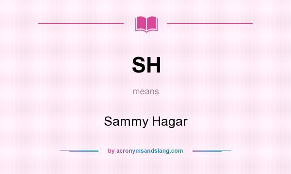 What does SH mean? It stands for Sammy Hagar
