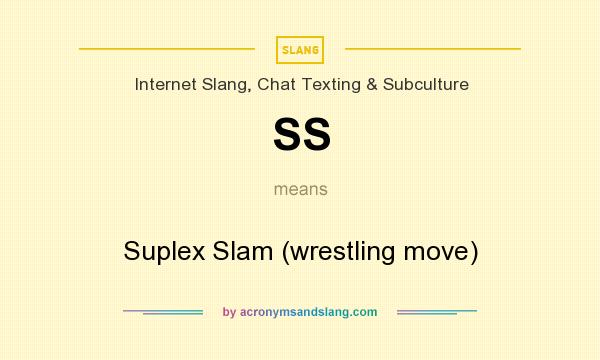 What does SS mean? It stands for Suplex Slam (wrestling move)