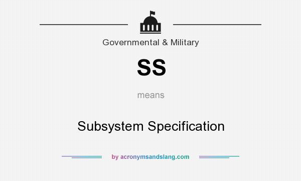 What does SS mean? It stands for Subsystem Specification