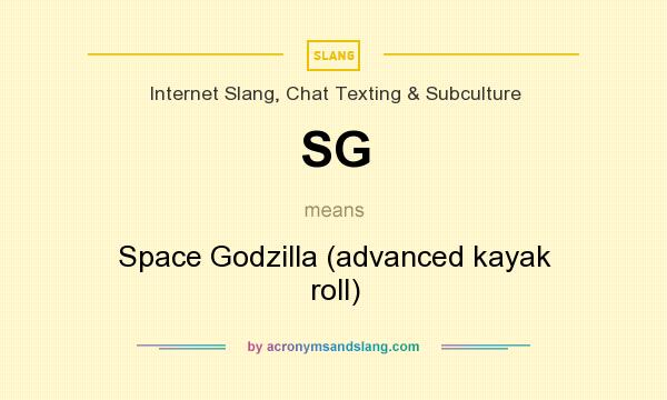 What does SG mean? It stands for Space Godzilla (advanced kayak roll)