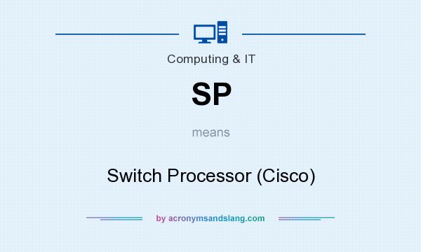What does SP mean? It stands for Switch Processor (Cisco)