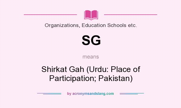 What does SG mean? It stands for Shirkat Gah (Urdu: Place of Participation; Pakistan)