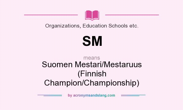 What does SM mean? It stands for Suomen Mestari/Mestaruus (Finnish Champion/Championship)