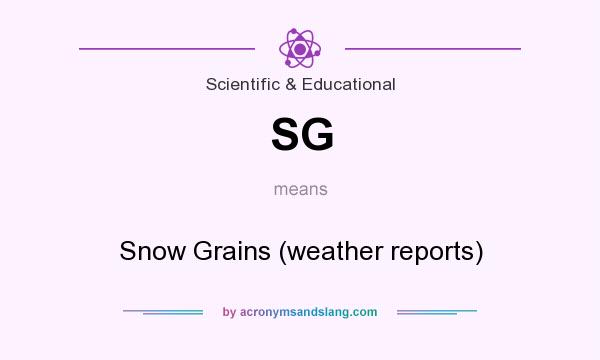 What does SG mean? It stands for Snow Grains (weather reports)