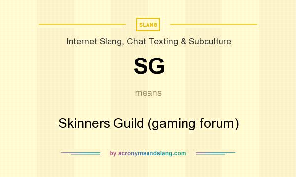 What does SG mean? It stands for Skinners Guild (gaming forum)