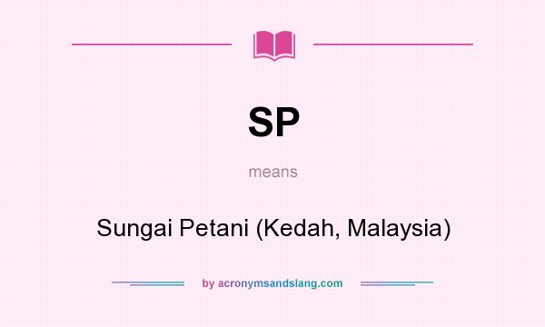 What does SP mean? It stands for Sungai Petani (Kedah, Malaysia)