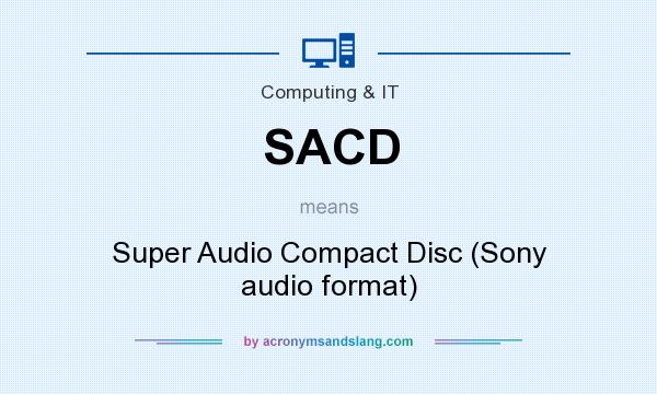 What does SACD mean? It stands for Super Audio Compact Disc (Sony audio format)