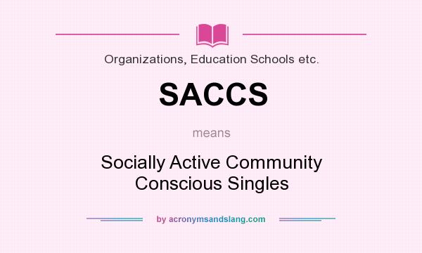 What does SACCS mean? It stands for Socially Active Community Conscious Singles