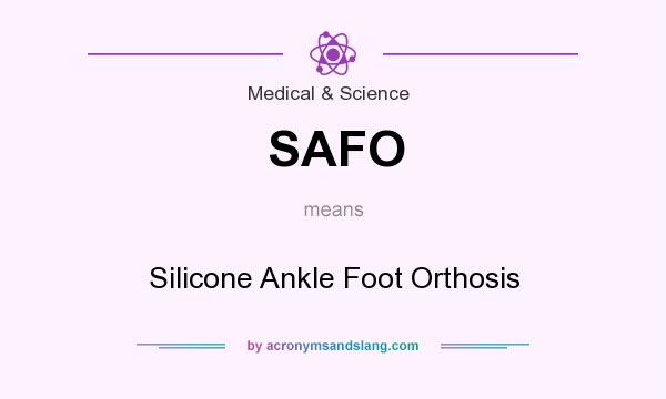 What does SAFO mean? It stands for Silicone Ankle Foot Orthosis