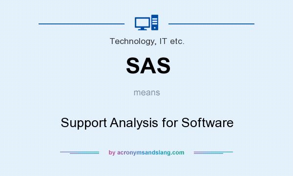 What does SAS mean? It stands for Support Analysis for Software
