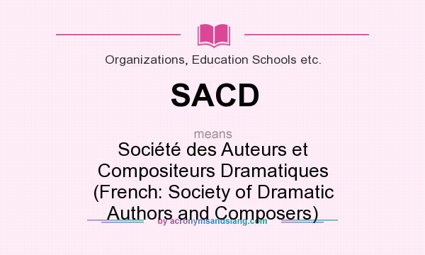 What does SACD mean? It stands for Société des Auteurs et Compositeurs Dramatiques (French: Society of Dramatic Authors and Composers)