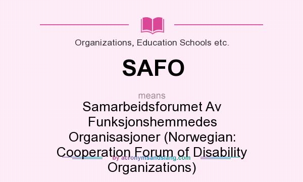 What does SAFO mean? It stands for Samarbeidsforumet Av Funksjonshemmedes Organisasjoner (Norwegian: Cooperation Forum of Disability Organizations)
