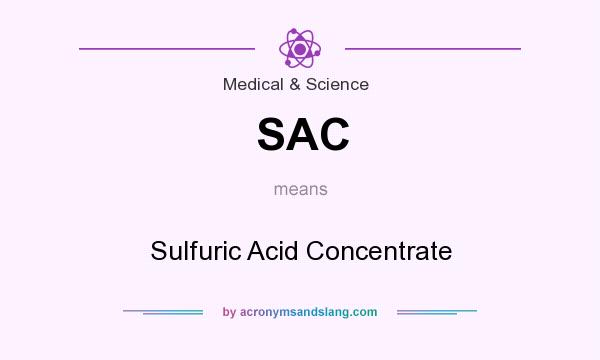 What does SAC mean? It stands for Sulfuric Acid Concentrate