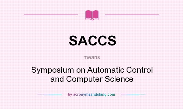 What does SACCS mean? It stands for Symposium on Automatic Control and Computer Science