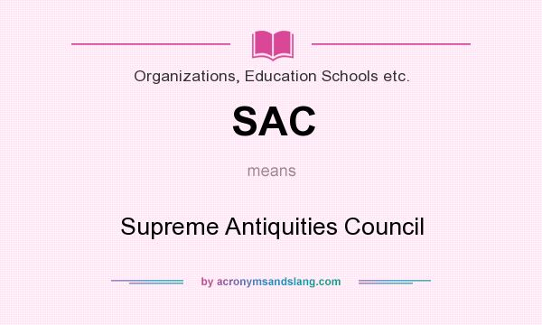 What does SAC mean? It stands for Supreme Antiquities Council