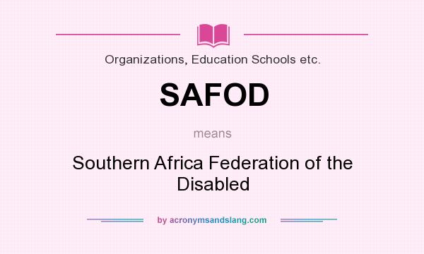 What does SAFOD mean? It stands for Southern Africa Federation of the Disabled