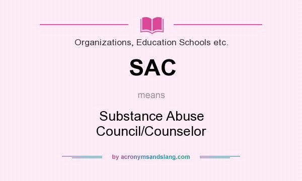 What does SAC mean? It stands for Substance Abuse Council/Counselor