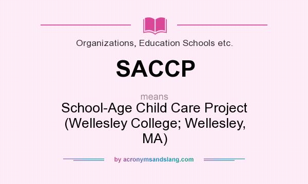What does SACCP mean? It stands for School-Age Child Care Project (Wellesley College; Wellesley, MA)