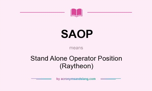 What does SAOP mean? It stands for Stand Alone Operator Position (Raytheon)
