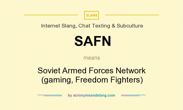 What does SAFN mean? It stands for Soviet Armed Forces Network (gaming, Freedom Fighters)