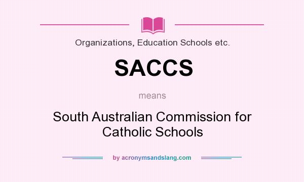 What does SACCS mean? It stands for South Australian Commission for Catholic Schools