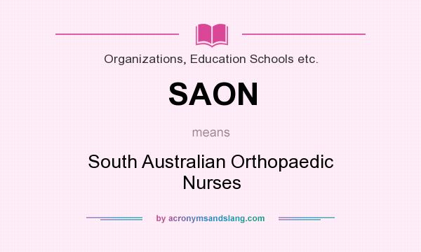 What does SAON mean? It stands for South Australian Orthopaedic Nurses