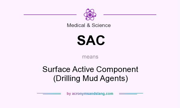 What does SAC mean? It stands for Surface Active Component (Drilling Mud Agents)