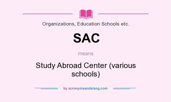 What does SAC mean? It stands for Study Abroad Center (various schools)