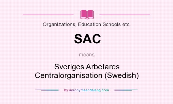 What does SAC mean? It stands for Sveriges Arbetares Centralorganisation (Swedish)