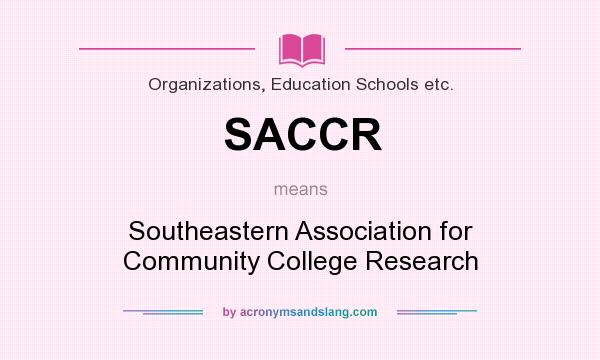 What does SACCR mean? It stands for Southeastern Association for Community College Research