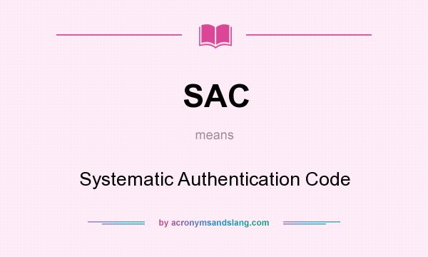 What does SAC mean? It stands for Systematic Authentication Code