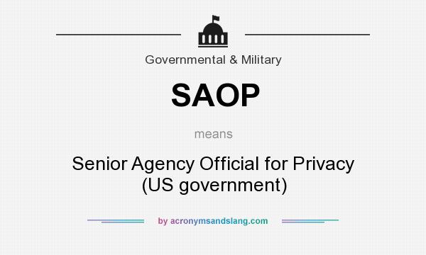 What does SAOP mean? It stands for Senior Agency Official for Privacy (US government)